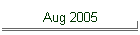 Aug 2005